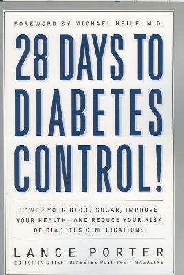 28 Days to Diabetes Control!: How to Lower Your Blood Sugar, Improve Your Health, and Reduce Your Risk of Diabetes Complications - Lance Porter - cover