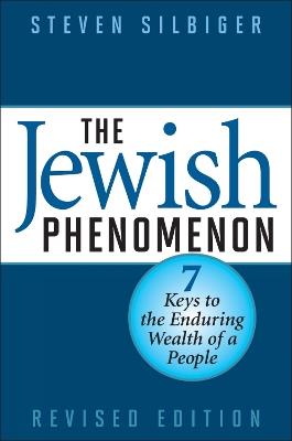 The Jewish Phenomenon: Seven Keys to the Enduring Wealth of a People - Steven Silbiger - cover