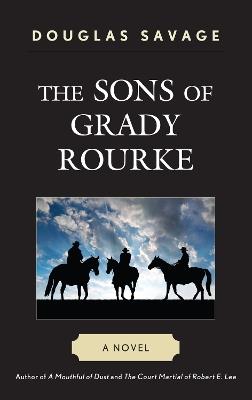 The Sons of Grady Rourke: A Novel - Douglas Savage - cover