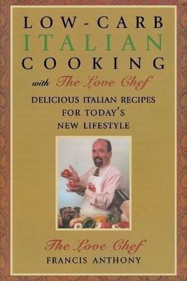 Low-Carb Italian Cooking: with The Love Chef - Francis Anthony - cover