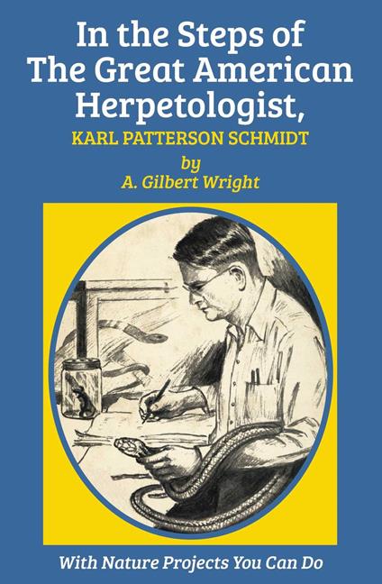 In the Steps of The Great American Herpetologist, Karl Patterson Schmidt - A. Gilbert Wright,Matthew Kalmenoff - ebook