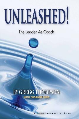 Unleashed!: The Leader As Coach - Gregg Thompson,Suzanne Biro - cover