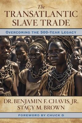 The Transatlantic Slave Trade: Overcoming the 500-Year Legacy - Benjamin F. Chavis, Jr,Stacy M. Brown - cover