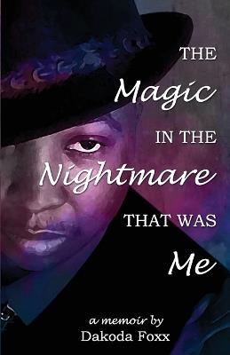 The Magic in the Nightmare that was Me - Dakoda Foxx - cover