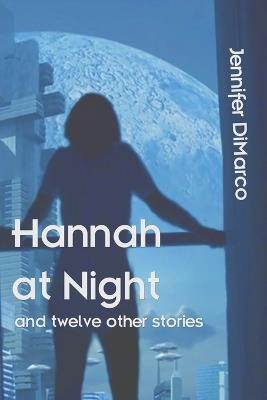 Hannah at Night and Twelve Other Stories - Jennifer DiMarco - cover