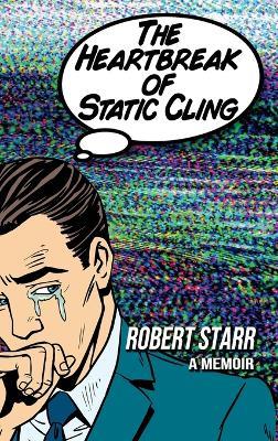 The Heartbreak of Static Cling - Robert Starr - cover