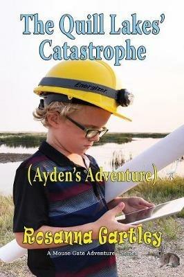 Cleaning Up The Quill Lakes' Catastrophe: (Ayden's Adventure) - Rosanna Gartley - cover