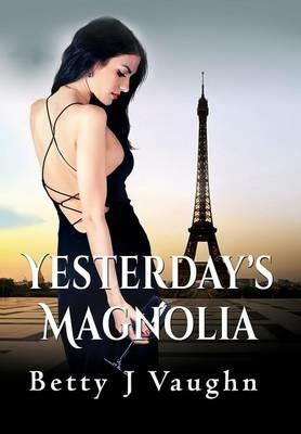 Yesterdays Magnolia - Betty J Vaughn - cover
