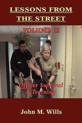Lessons from the Street: Volume II Officer Survival & Training - John M Wills - cover