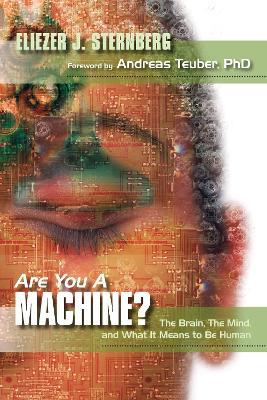 Are You a Machine?: The Brain, the Mind, And What It Means to Be Human - Eliezer J. Sternberg - cover