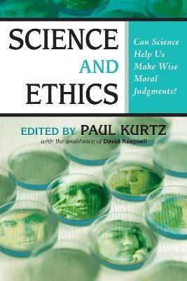 Science and Ethics: Can Science Help Us Make Wise Moral Judgments? - cover