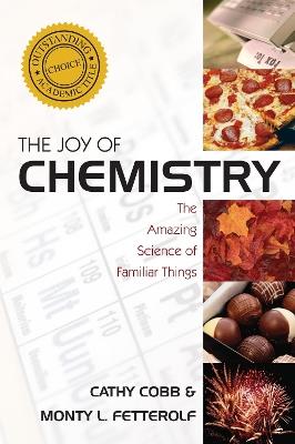 The Joy of Chemistry: The Amazing Science of Familiar Things - Cathy Cobb,Monty Fetterolf - cover