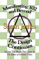 Manifesting 102 & beyond: the Design Continues: The Design Continues