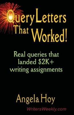 QUERY LETTERS THAT WORKED! Real Queries That Landed $2K+ Writing Assignments - Angela Hoy - cover