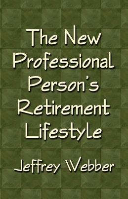 The New Professional Person's Retirement Lifestyle - Jeffrey Webber - cover