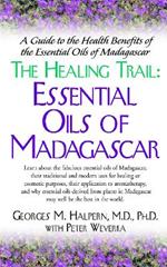 The Healing Trail: Essential Oils of Madagascar - a Guide to the Health Benefits of the Eight Essential Oils of Madagascar