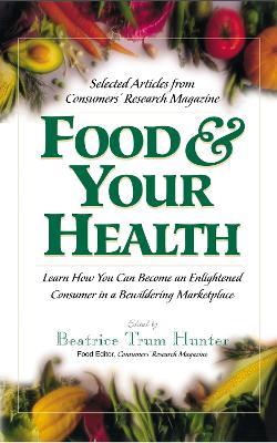 Food and Your Health: Learn How You Can Become an Enlightened Consumer in a Bewildering Marketplace - cover