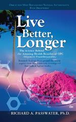 Live Better, Longer: The Science Behind the Amazing Health Benefits of Opc (Oligomeric Proanthocyanidins)
