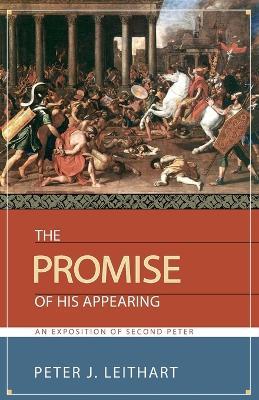 The Promise of His Appearing: An Exposition of Second Peter - Peter J Leithart - cover