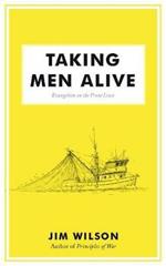 Taking Men Alive: Evangelism on the Front Lines