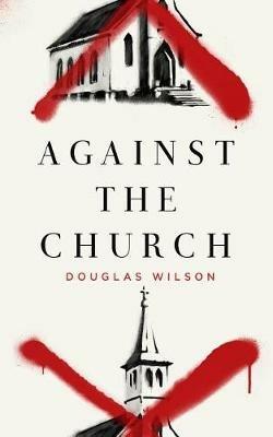 Against the Church - Douglas Wilson - cover