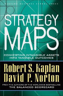 Strategy Maps: Converting Intangible Assets into Tangible Outcomes - Robert S. Kaplan,David P. Norton - cover