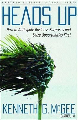 Heads Up: How to Anticipate Business Surprises and Seize Opportunities First - Kenneth G. McGee - cover