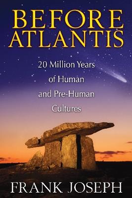 Before Atlantis: 20 Million Years of Human and Pre-Human Cultures - Frank Joseph - cover