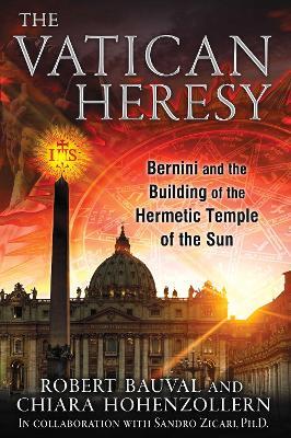 The Vatican Heresy: Bernini and the Building of the Hermetic Temple of the Sun - Robert Bauval,Chiara Hohenzollern - cover