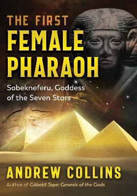 The First Female Pharaoh: Sobekneferu, Goddess of the Seven Stars - Andrew Collins - cover