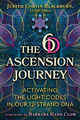 The 6D Ascension Journey: Activating the Light Codes in Our 12-Strand DNA - Judith Corvin-Blackburn - cover