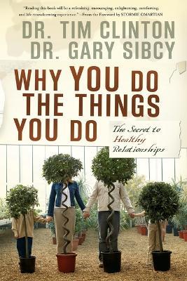 Why You Do the Things You Do: The Secret to Healthy Relationships - Tim Clinton,Gary Sibcy - cover