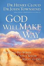 God Will Make a Way: What to Do When You Don't Know What to Do