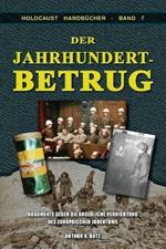 Der Jahrhundertbetrug: Argumente Gegen Die Angebliche Vernichtung Des Europ ischen Judentums