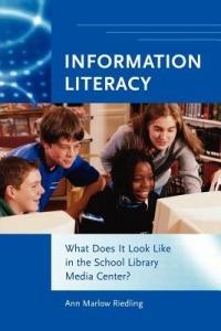 Information Literacy: What Does It Look Like in the School Library Media Center? - Ann Marlow Riedling - cover