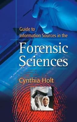 Guide to Information Sources in the Forensic Sciences - Cynthia A. Holt - cover