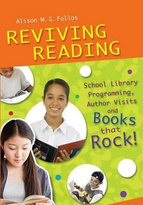 Reviving Reading: School Library Programming, Author Visits and Books that Rock! - Alison M.G. Follos - cover