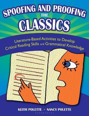 Spoofing and Proofing the Classics: Literature-Based Activities to Develop Critical Reading Skills and Grammatical Knowledge - Keith Polette,Nancy J. Polette - cover