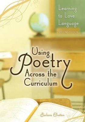 Using Poetry Across the Curriculum: Learning to Love Language - Barbara Chatton - cover