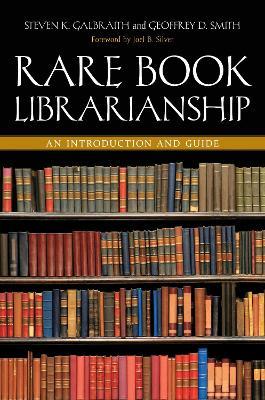 Rare Book Librarianship: An Introduction and Guide - Steven K. Galbraith,Geoffrey D. Smith,Joel B. Silver - cover