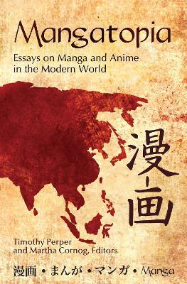 Mangatopia: Essays on Manga and Anime in the Modern World - cover