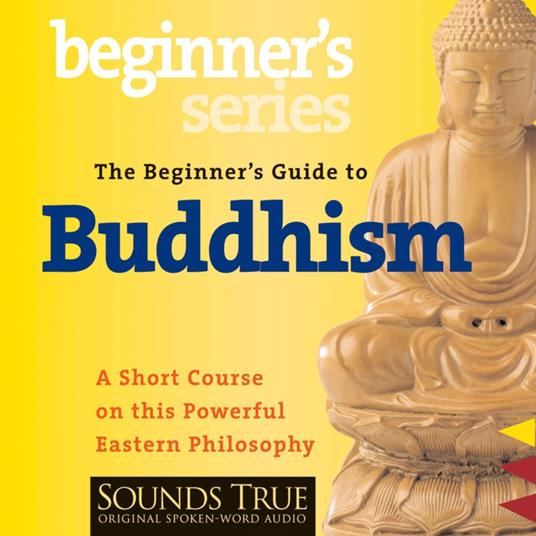 The Beginner’s Guide to Buddhism