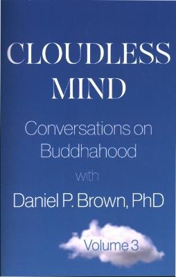 Cloudless Mind - Volume 3: Conversations on Buddhahood with Daniel P. Brown - Daniel P. Brown - cover