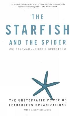The Starfish and the Spider: The Unstoppable Power of Leaderless Organizations - Ori Brafman,Rod Beckstrom - cover
