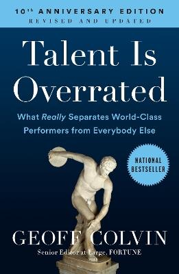 Talent Is Overrated: What Really Separates World-Class Performers from Everybody Else - Geoff Colvin - cover