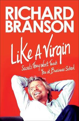 Like a Virgin: Secrets They Won't Teach You at Business School - Richard Branson - cover