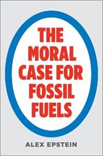 The Moral Case for Fossil Fuels