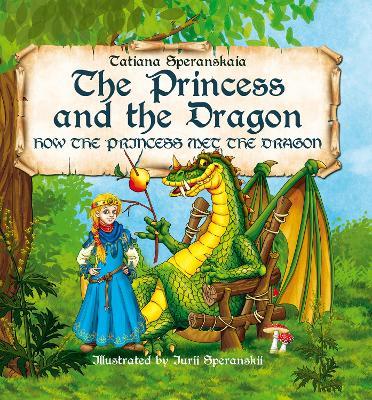 The Princess and the Dragon: How the Princess Met the Dragon - Tatiana Speranskaia,Yuri Speranskii - cover