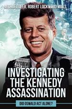 Investigating the Kennedy Assassination: Did Oswald Act Alone?