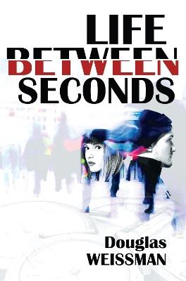 Life Between Seconds - Douglas Weissman - cover
